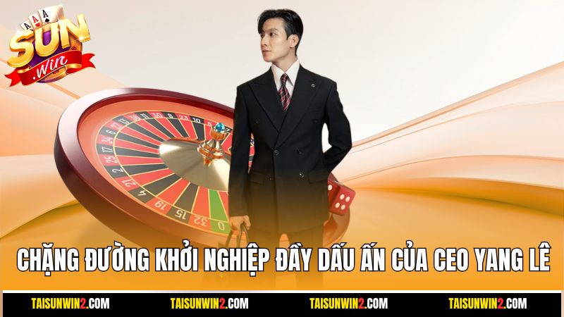 Chặng đường khởi nghiệp đầy dấu ấn của CEO Yang Lê