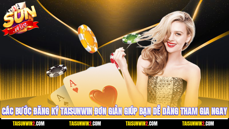 Các bước đăng ký Taisunwin đơn giản giúp bạn dễ dàng tham gia ngay