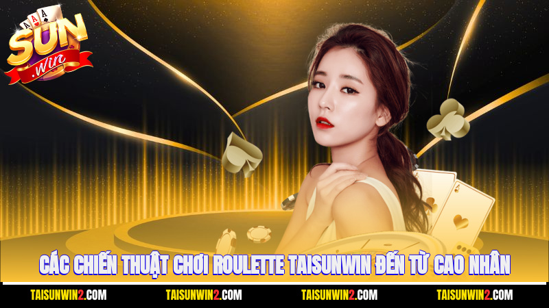 Các chiến thuật chơi Roulette Taisunwin đến từ cao nhân