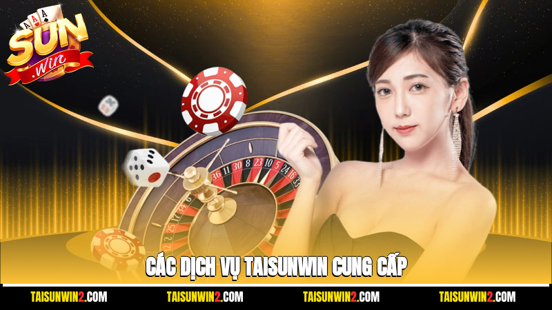 Các dịch vụ Taisunwin cung cấp