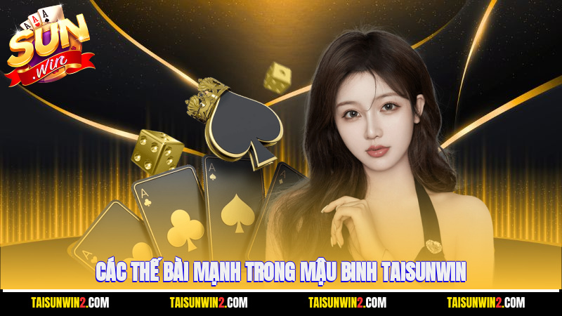 Các thế bài mạnh trong mậu binh Taisunwin