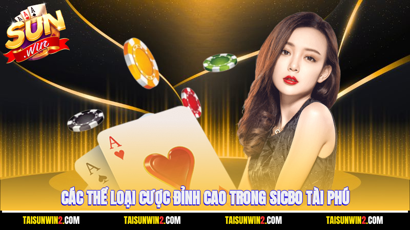 Các thể loại cược đỉnh cao trong Sicbo tài phú