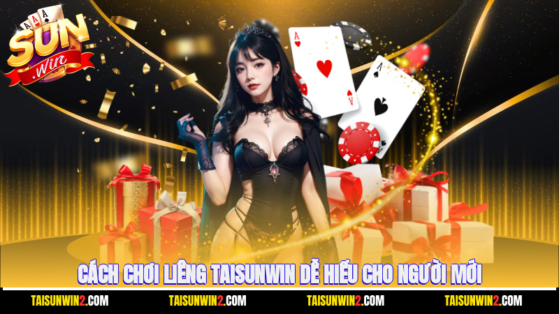 Cách chơi Liêng Taisunwin dễ hiểu cho người mới