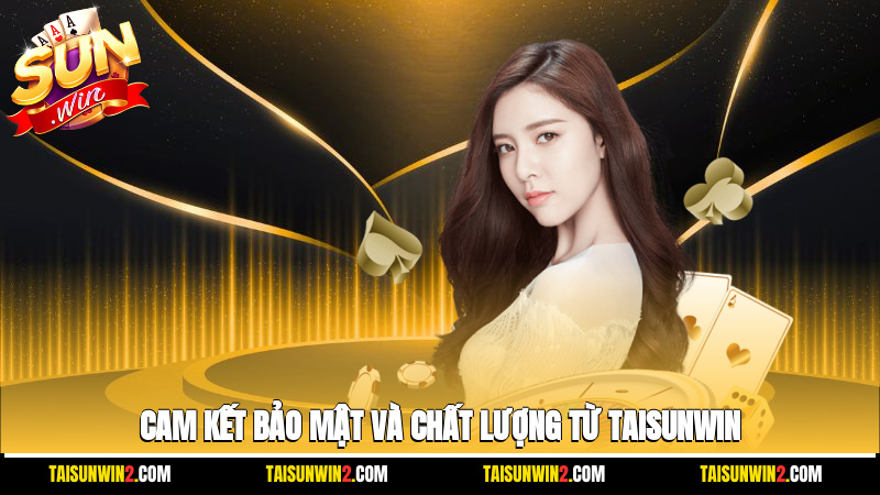 Cam kết bảo mật và chất lượng từ Taisunwin