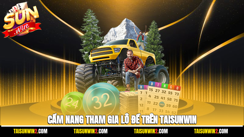 Cẩm nang tham gia lô đề trên Taisunwin
