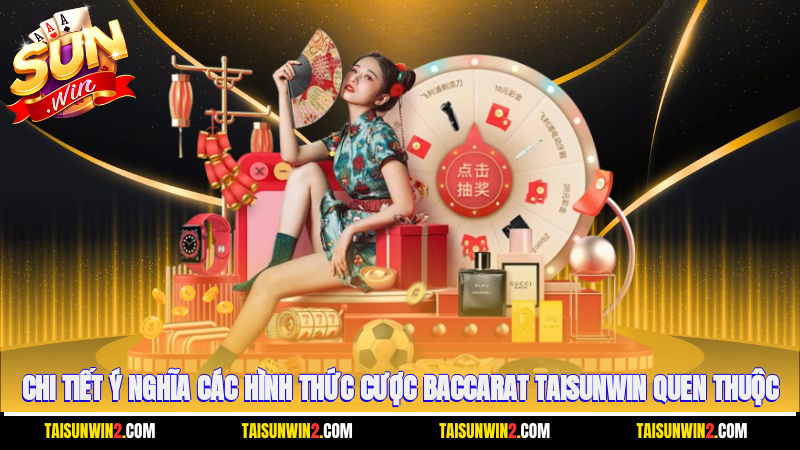 Chi tiết ý nghĩa các hình thức cược Baccarat Taisunwin quen thuộc