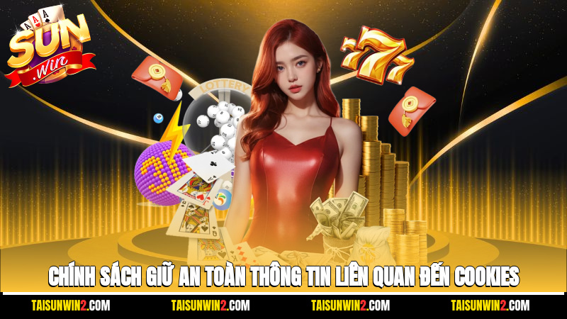Chính sách giữ an toàn thông tin liên quan đến cookies