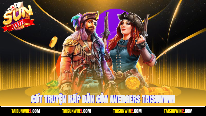 Cốt truyện hấp dẫn của Avengers Taisunwin