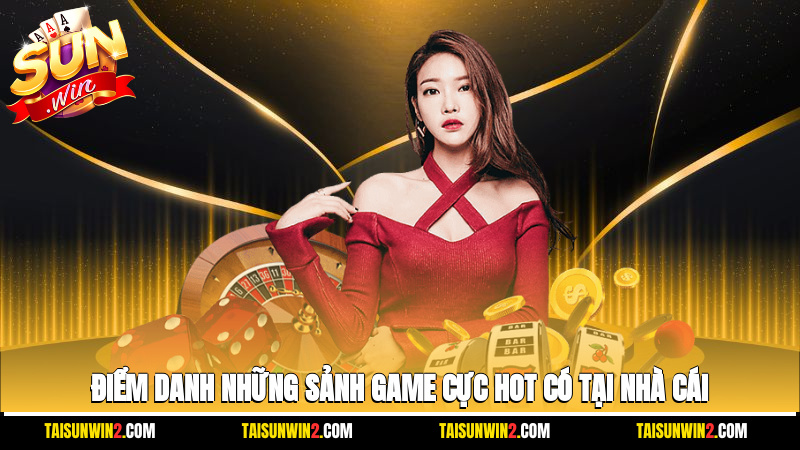 Điểm danh những tựa game cực hot có tại nhà cái