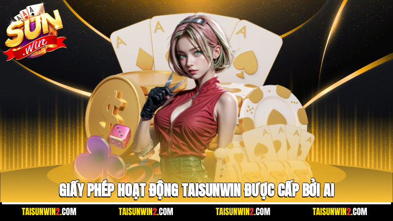 Giấy phép hoạt động Taisunwin được cấp bởi ai?