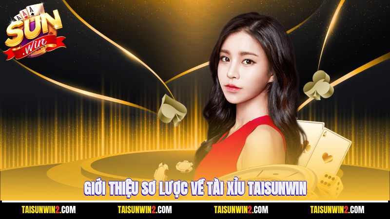 Giới thiệu sơ lược về tài xỉu Taisunwin