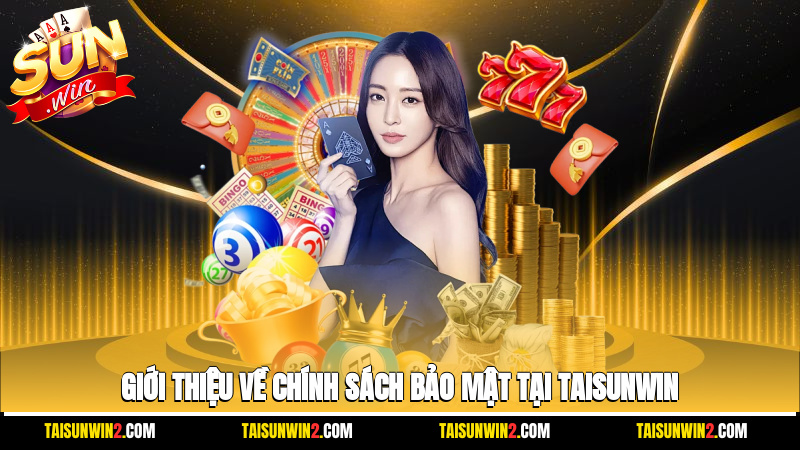 Giới thiệu về chính sách bảo mật tại Taisunwin