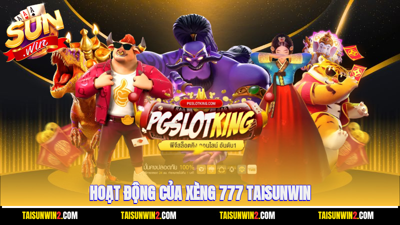 hoạt động của Xèng 777 Taisunwin