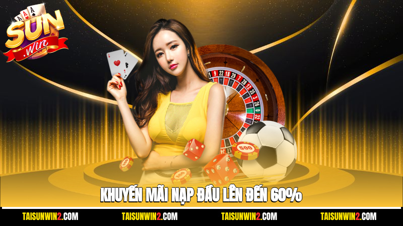 Khuyến mãi nạp đầu lên đến 60%
