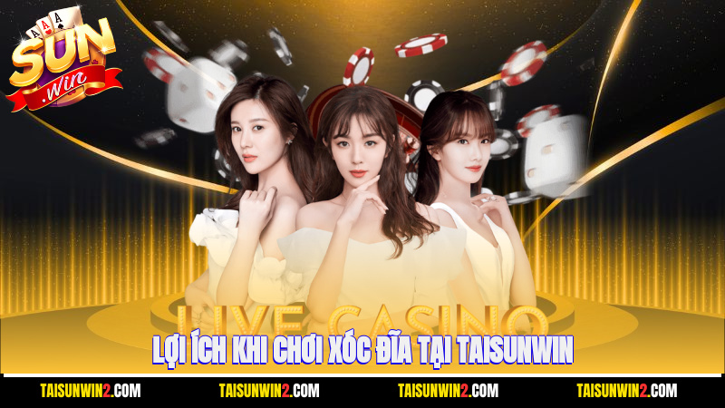 Lợi ích khi chơi xóc đĩa tại Taisunwin