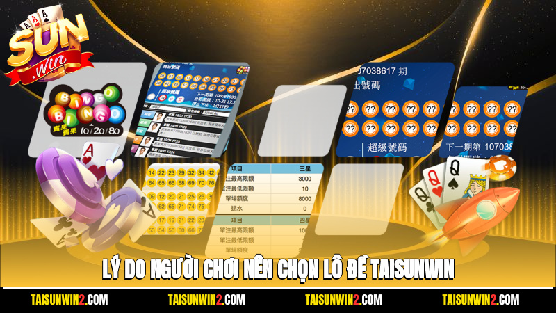 Lý do người chơi nên chọn lô đề Taisunwin?