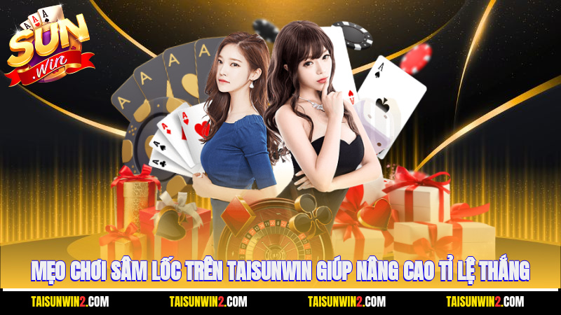 Mẹo chơi sâm lốc trên Taisunwin giúp nâng cao tỉ lệ thắng