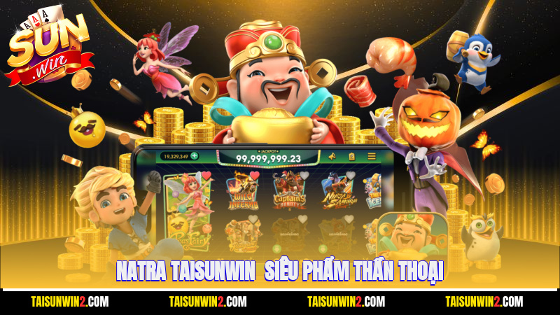 Natra Taisunwin - siêu phẩm thần thoại