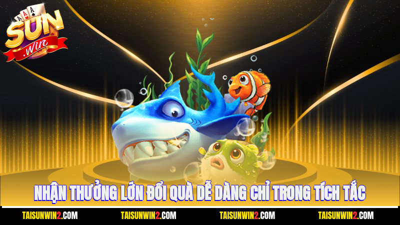 Nhận thưởng lớn, đổi quà dễ dàng chỉ trong tích tắc