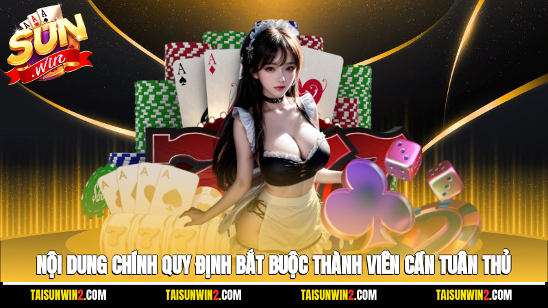 Nội dung chính quy định bắt buộc thành viên cần tuân thủ