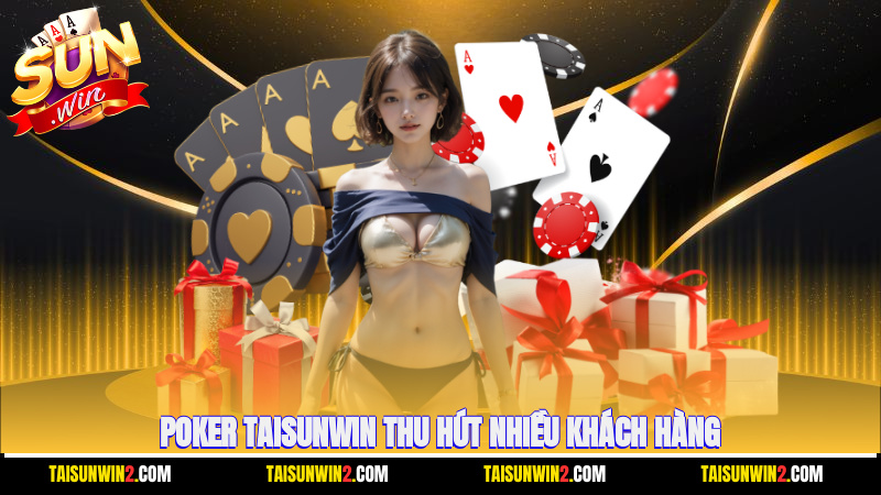 Poker Taisunwin thu hút nhiều khách hàng