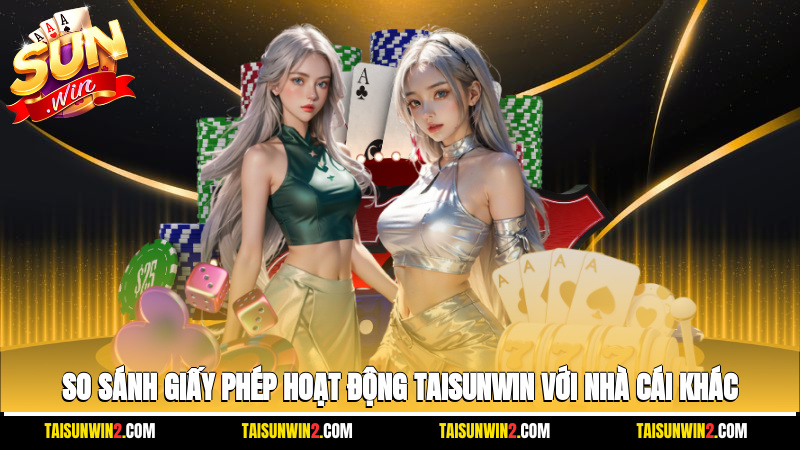 So sánh giấy phép hoạt động Taisunwin với nhà cái khác
