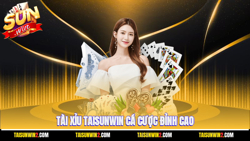 Tài xỉu Taisunwin cá cược đỉnh cao