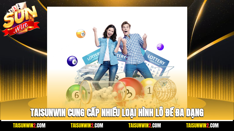 Taisunwin cung cấp nhiều loại hình lô đề đa dạng