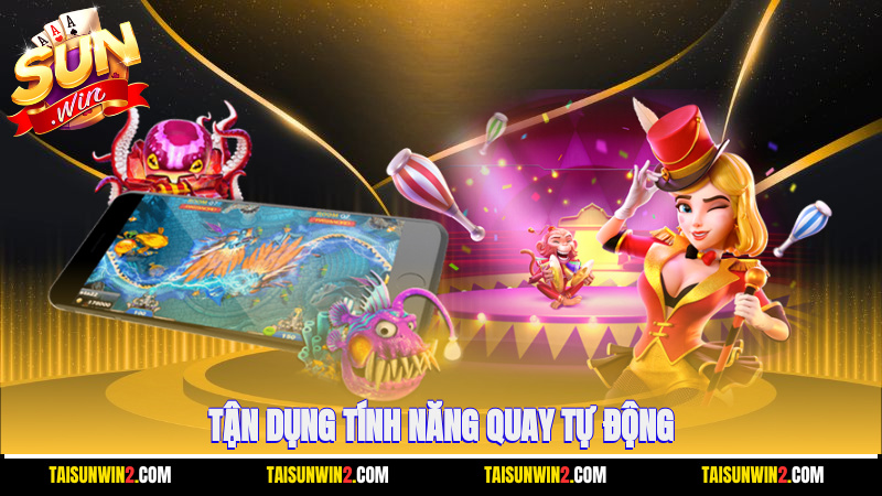Tận dụng tính năng quay tự động