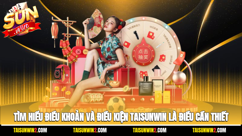 Tìm hiểu điều khoản và điều kiện Taisunwin là điều cần thiết