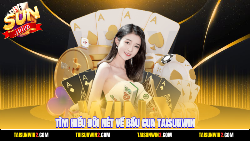 Tìm hiểu đôi nét về bầu cua Taisunwin