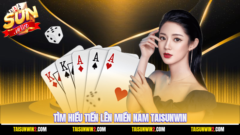 Tìm hiểu Tiến lên miền Nam Taisunwin
