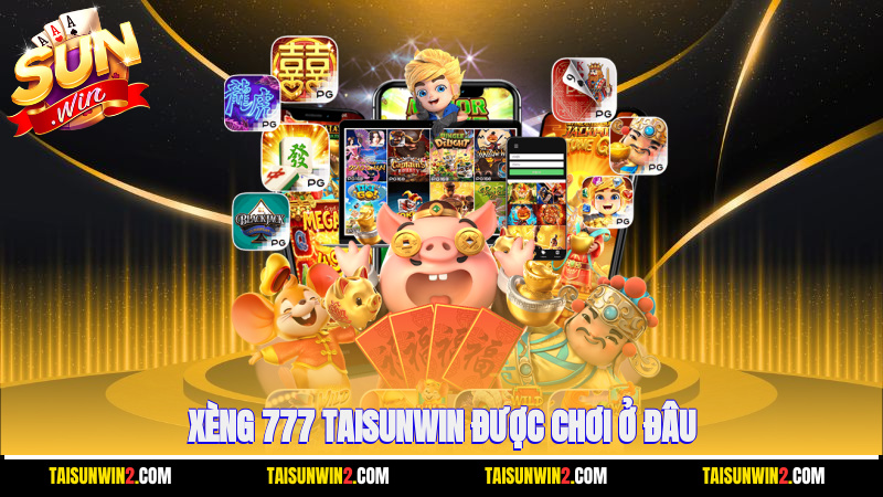 Xèng 777 Taisunwin được chơi ở đâu