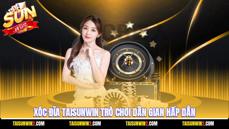 Xóc đĩa Taisunwin trò chơi dân gian hấp dẫn